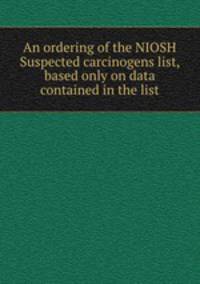 An ordering of the NIOSH Suspected carcinogens list, based only on data contained in the list