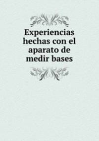 Experiencias hechas con el aparato de medir bases
