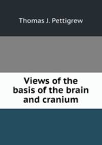 Views of the basis of the brain and cranium
