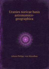 Uranies noricae basis astronomico-geographica