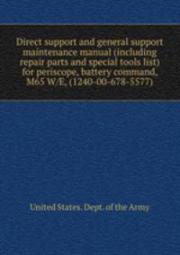 Direct support and general support maintenance manual (including repair parts and special tools list) for periscope, battery command, M65 W/E, (1240-00-678-5577).