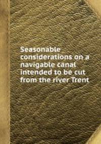 Seasonable considerations on a navigable canal intended to be cut from the river Trent