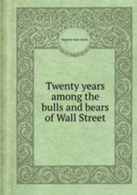 Twenty years among the bulls and bears of Wall Street