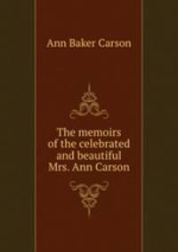 The memoirs of the celebrated and beautiful Mrs. Ann Carson
