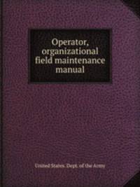 Operator, organizational field maintenance manual