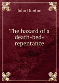 The hazard of a death-bed-repentance