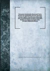 Sermones dominicales Reuerendi Patris Nicolai ab Aqu[a]euilla Doctoris theologi, natione Anglici, & professione Minoritae quos ob sententiarum pondera Venerabili Bed[a]e in antiquo exemplari falso ascriptos dep[re]hendimus