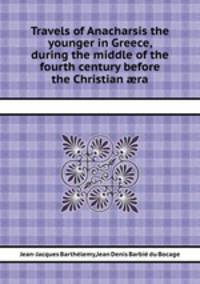 Travels of Anacharsis the younger in Greece, during the middle of the fourth century before the Christian ra