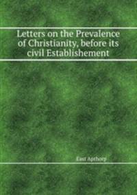 Letters on the Prevalence of Christianity, before its civil Establishement