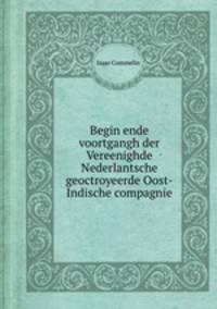 Begin ende voortgangh der Vereenighde Nederlantsche geoctroyeerde Oost-Indische compagnie