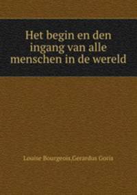 Het begin en den ingang van alle menschen in de wereld