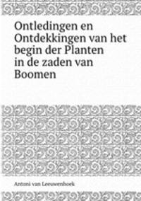 Ontledingen en Ontdekkingen van het begin der Planten in de zaden van Boomen