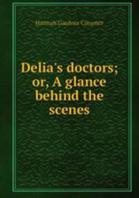Delia`s doctors; or, A glance behind the scenes