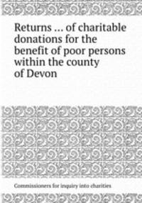 Returns ... of charitable donations for the benefit of poor persons within the county of Devon