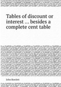 Tables of discount or interest ... besides a complete cent table