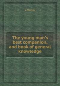 The young man`s best companion, and book of general knowledge