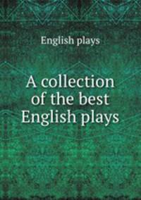 A collection of the best English plays