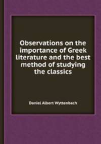 Observations on the importance of Greek literature and the best method of studying the classics