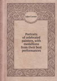 Portraits of celebrated painters, with medallions from their best performances