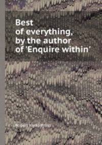 Best of everything, by the author of `Enquire within`.