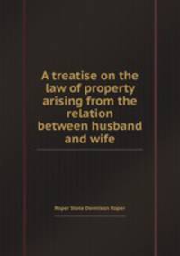 A treatise on the law of property arising from the relation between husband and wife