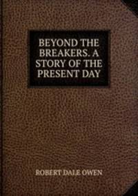BEYOND THE BREAKERS. A STORY OF THE PRESENT DAY.