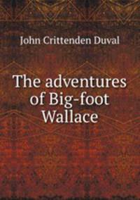 The adventures of Big-foot Wallace
