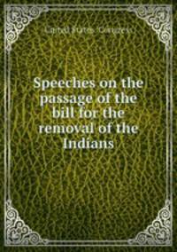 Speeches on the passage of the bill for the removal of the Indians