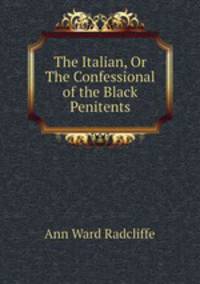 The Italian, Or The Confessional of the Black Penitents