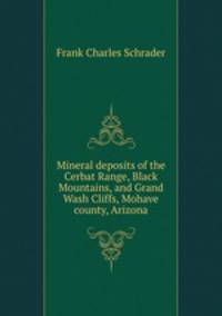 Mineral deposits of the Cerbat Range, Black Mountains, and Grand Wash Cliffs, Mohave county, Arizona
