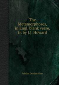 The Metamorphoses, in Engl. blank verse, tr. by J.J. Howard