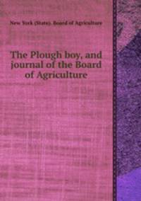 The Plough boy, and journal of the Board of Agriculture