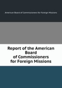 Report of the American Board of Commissioners for Foreign Missions