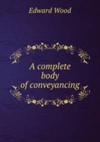 A complete body of conveyancing