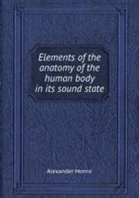 Elements of the anatomy of the human body in its sound state