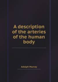 A description of the arteries of the human body