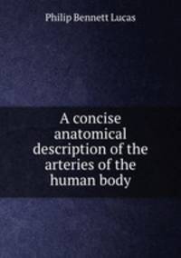 A concise anatomical description of the arteries of the human body