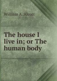 The house I live in; or The human body