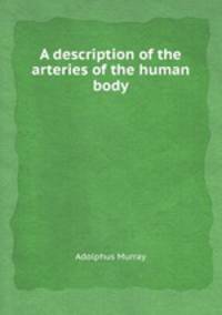 A description of the arteries of the human body
