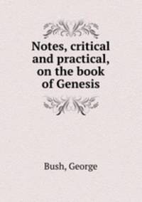 Notes, critical and practical, on the book of Genesis