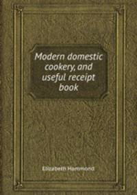 Modern domestic cookery, and useful receipt book