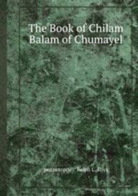 The Book of Chilam Balam of Chumayel