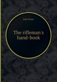 The rifleman`s hand-book
