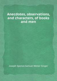Anecdotes, observations, and characters, of books and men
