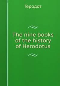 The nine books of the history of Herodotus