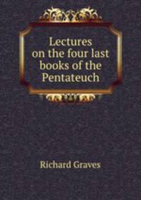 Lectures on the four last books of the Pentateuch
