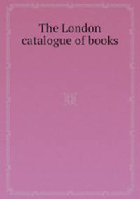 The London catalogue of books