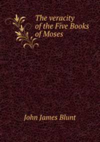 The veracity of the Five Books of Moses