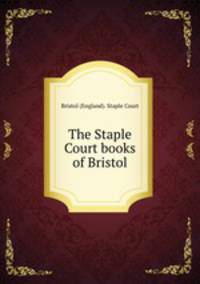 The Staple Court books of Bristol