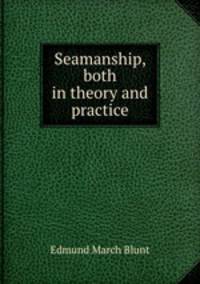 Seamanship, both in theory and practice